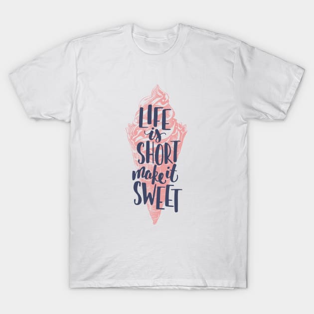 Life is short make it sweet, Motivational T-shirt T-Shirt by Mia_Akimo